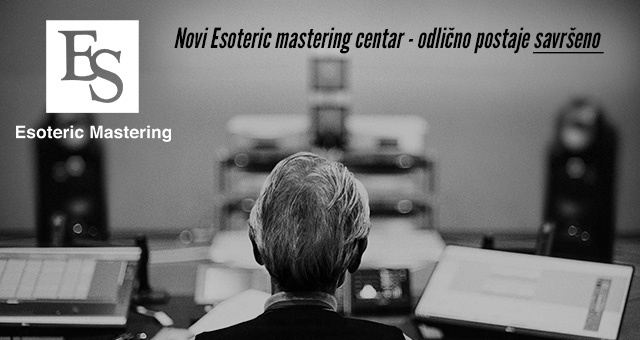 Novi Esoteric mastering centar – odlično postaje savršeno